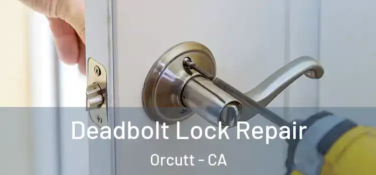 Deadbolt Lock Repair Orcutt - CA