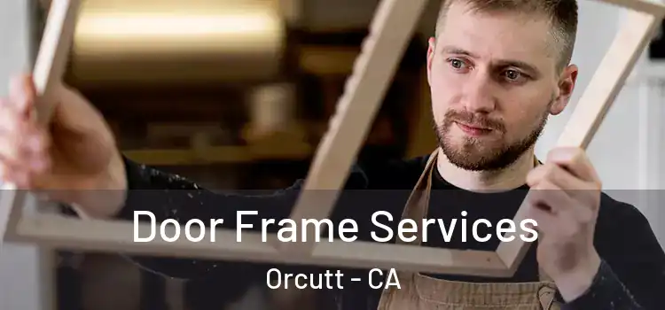 Door Frame Services Orcutt - CA