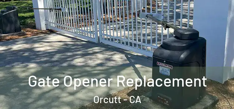 Gate Opener Replacement Orcutt - CA