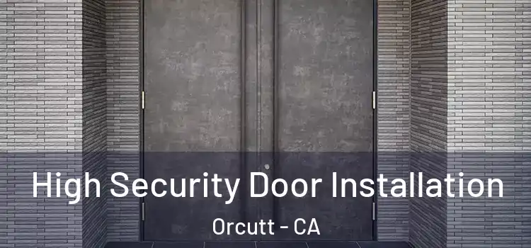 High Security Door Installation Orcutt - CA