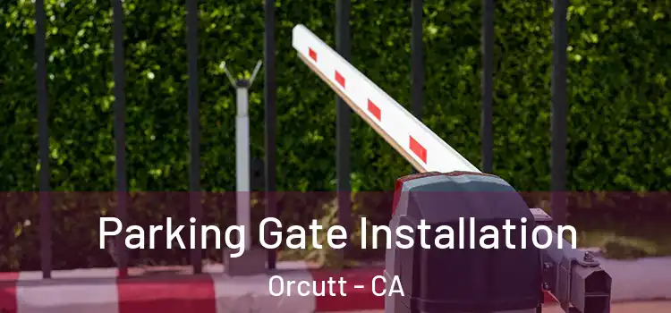 Parking Gate Installation Orcutt - CA